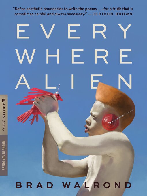 Title details for Every Where Alien by Brad Walrond - Available